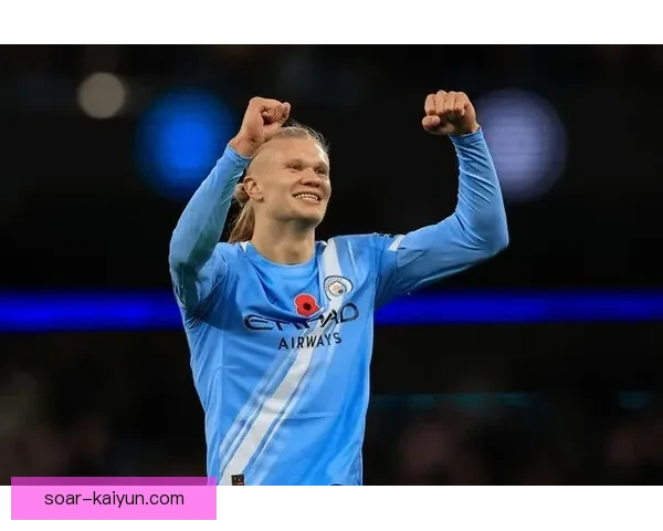 哈兰德近期表现持续提升，成为媒体关注的焦点球员